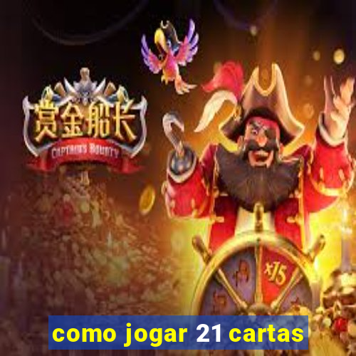 como jogar 21 cartas